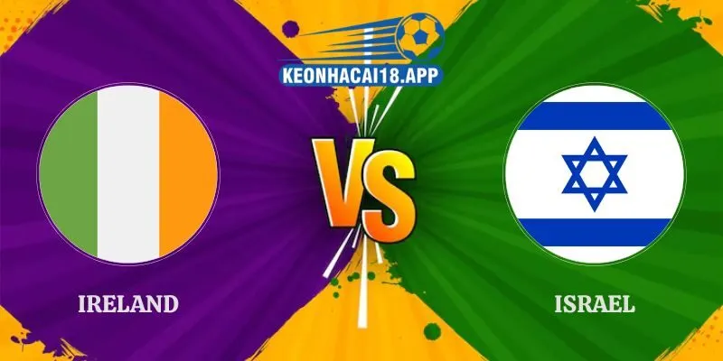 Nhận Định Ireland vs Israel 01h45 05/10 Nations League